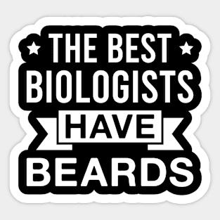 The Best Biologists Have Beards - Funny Bearded Biologist Men Sticker